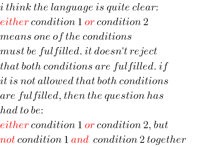 i think the language is quite clear:  either condition 1 or condition 2  means one of the conditions  must be fulfilled. it doesn′t reject   that both conditions are fulfilled. if  it is not allowed that both conditions  are fulfilled, then the question has  had to be:  either condition 1 or condition 2, but  not condition 1 and  condition 2 together  