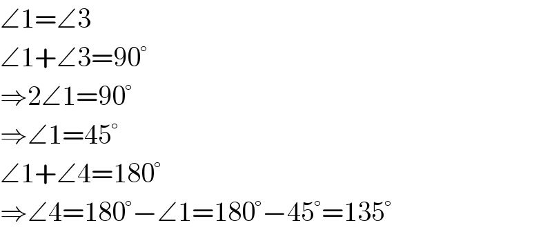 ∠1=∠3  ∠1+∠3=90°  ⇒2∠1=90°  ⇒∠1=45°  ∠1+∠4=180°  ⇒∠4=180°−∠1=180°−45°=135°  