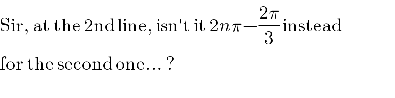 Sir, at the 2nd line, isn′t it 2nπ−((2π)/3) instead  for the second one... ?  