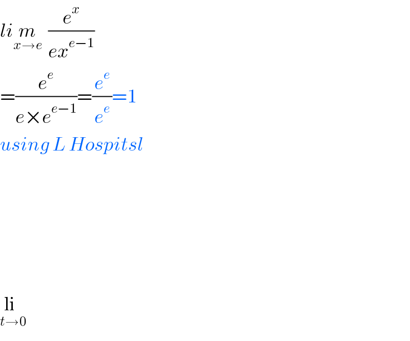 lim_(x→e)   (e^x /(ex^(e−1) ))  =(e^e /(e×e^(e−1) ))=(e^e /e^e )=1  using L Hospitsl            li_(t→0)   
