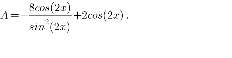 A =−((8cos(2x))/(sin^2 (2x))) +2cos(2x) .  