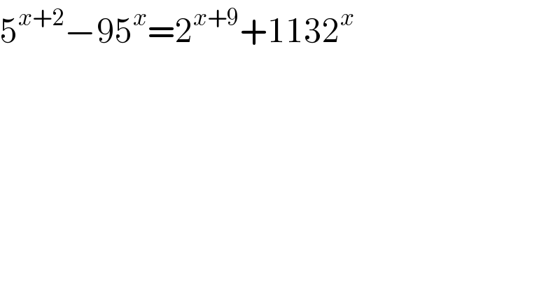 5^(x+2) −95^x =2^(x+9) +1132^x   