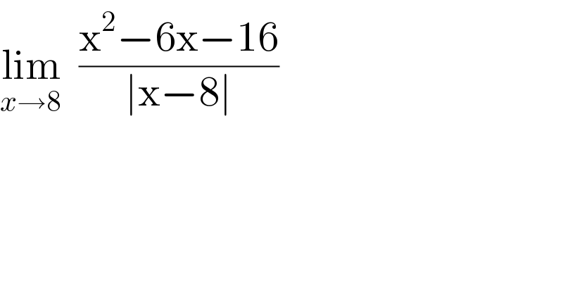 lim_(x→8)   ((x^2 −6x−16)/(∣x−8∣))  
