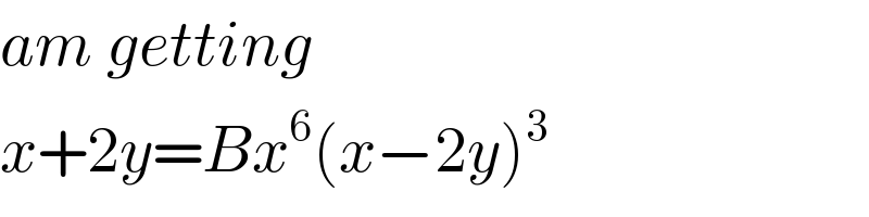 am getting   x+2y=Bx^6 (x−2y)^3   