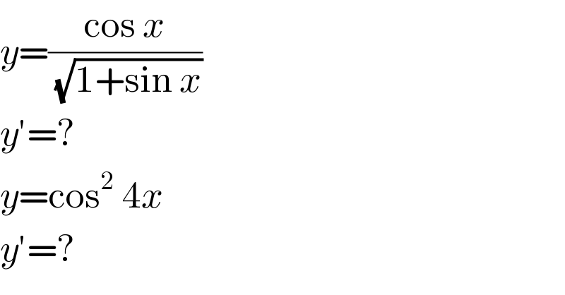 y=((cos x)/(√(1+sin x)))  y′=?  y=cos^2  4x  y′=?  