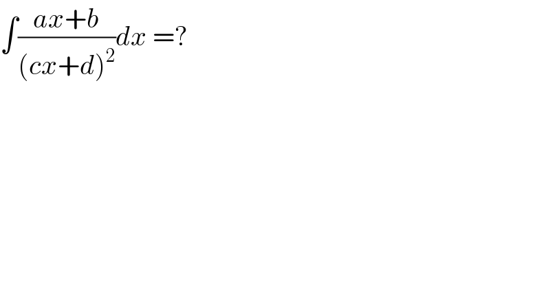 ∫((ax+b)/((cx+d)^2 ))dx =?    