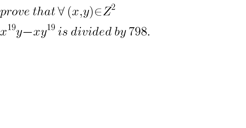prove that ∀ (x,y)∈Z^2   x^(19) y−xy^(19)  is divided by 798.  