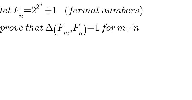 let F_n =2^2^n   +1    (fermat numbers)  prove that Δ(F_m ,F_n )=1 for m≠n  
