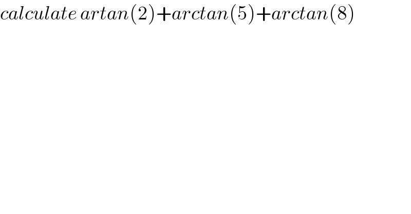 calculate artan(2)+arctan(5)+arctan(8)  