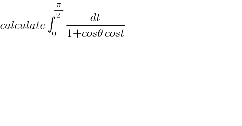 calculate ∫_0 ^(π/2)   (dt/(1+cosθ cost))  