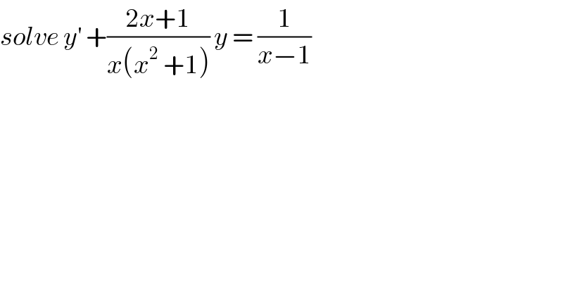 solve y^′  +((2x+1)/(x(x^2  +1))) y = (1/(x−1))  