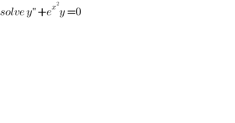solve y^(′′)  +e^x^2  y =0  