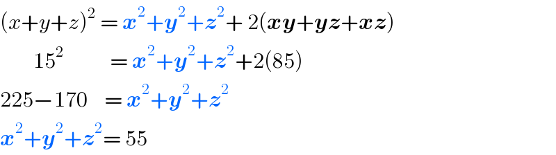 (x+y+z)^2  = x^2 +y^2 +z^2 + 2(xy+yz+xz)          15^2            = x^2 +y^2 +z^2 +2(85)  225−170    = x^2 +y^2 +z^2   x^2 +y^2 +z^2 = 55  