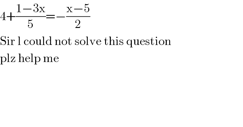 4+((1−3x)/5)=−((x−5)/2)  Sir l could not solve this question  plz help me  