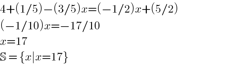 4+(1/5)−(3/5)x=(−1/2)x+(5/2)  (−1/10)x=−17/10  x=17  S = {x∣x=17}  