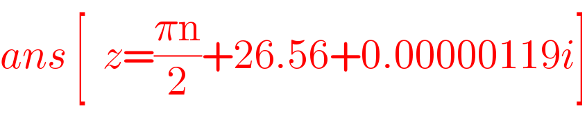 ans [  z=((πn)/2)+26.56+0.00000119i]  