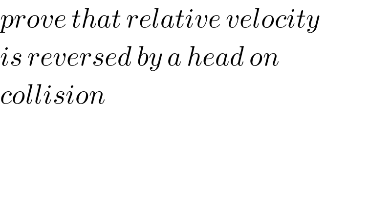 prove that relative velocity  is reversed by a head on  collision  
