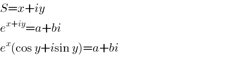 S=x+iy  e^(x+iy) =a+bi  e^x (cos y+isin y)=a+bi  