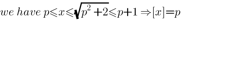 we have p≤x≤(√(p^2  +2))≤p+1 ⇒[x]=p  