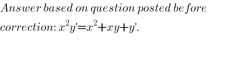 Answer based on question posted before  correction: x^2 y^′ =x^2 +xy+y^′ .  