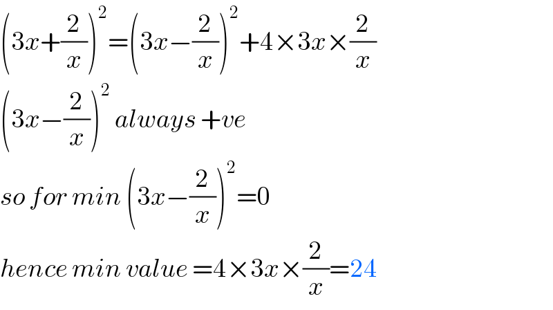 (3x+(2/x))^2 =(3x−(2/x))^2 +4×3x×(2/x)  (3x−(2/x))^2  always +ve   so for min (3x−(2/x))^2 =0  hence min value =4×3x×(2/x)=24  