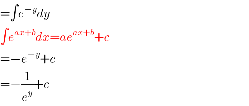 =∫e^(−y) dy  ∫e^(ax+b) dx=ae^(ax+b) +c  =−e^(−y) +c  =−(1/e^y )+c  