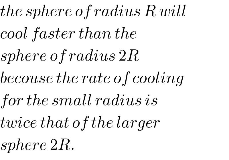 the sphere of radius R will  cool faster than the   sphere of radius 2R  becouse the rate of cooling  for the small radius is  twice that of the larger  sphere 2R.  