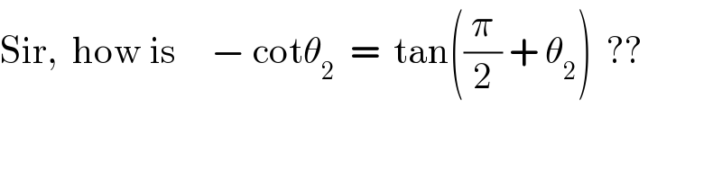 Sir,  how is     − cotθ_2   =  tan((π/2) + θ_2 )  ??  