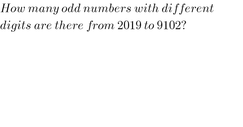How many odd numbers with different  digits are there from 2019 to 9102?  