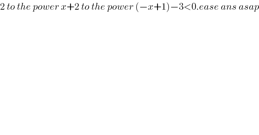 2 to the power x+2 to the power (−x+1)−3<0.ease ans asap  