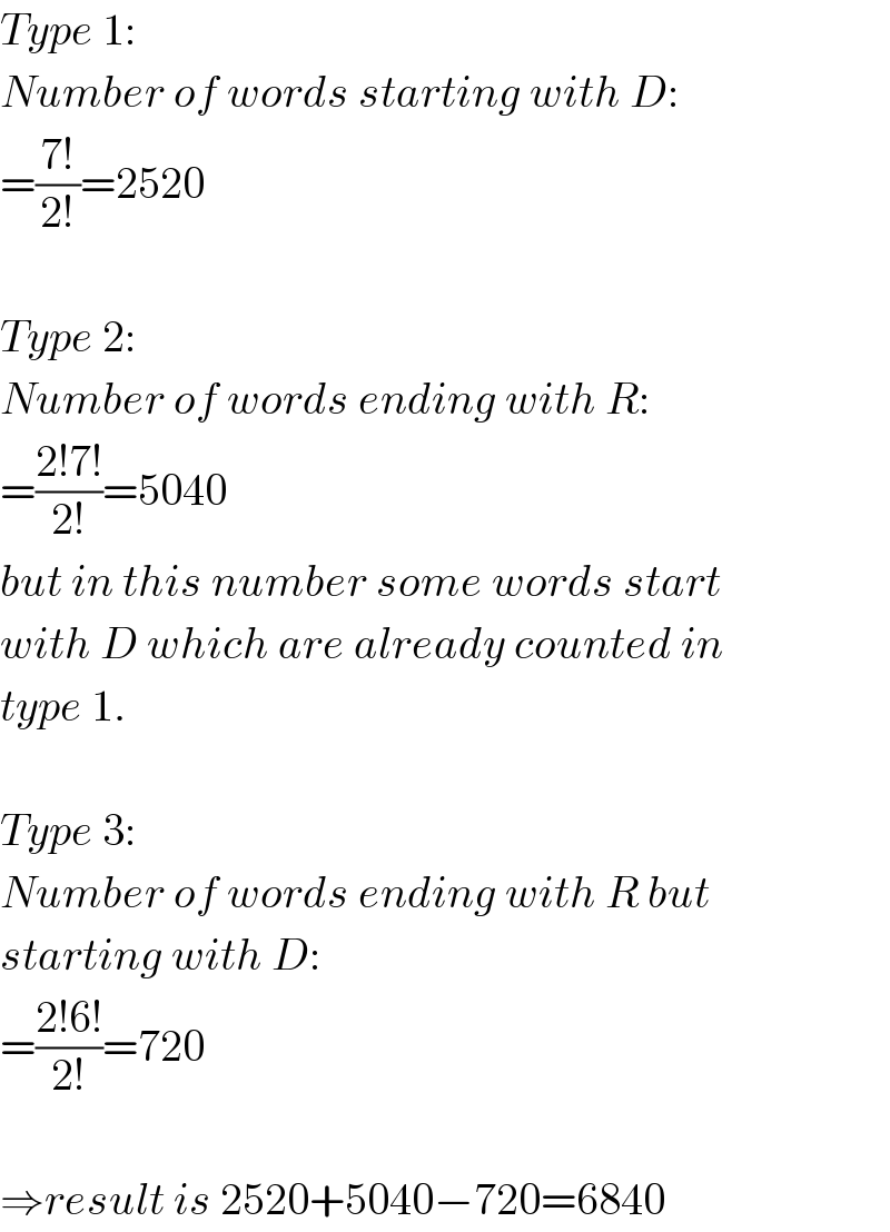 Type 1:  Number of words starting with D:  =((7!)/(2!))=2520    Type 2:  Number of words ending with R:  =((2!7!)/(2!))=5040  but in this number some words start  with D which are already counted in  type 1.    Type 3:  Number of words ending with R but  starting with D:  =((2!6!)/(2!))=720    ⇒result is 2520+5040−720=6840  