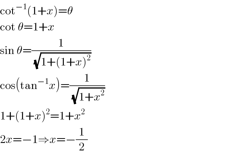 cot^(−1) (1+x)=θ  cot θ=1+x  sin θ=(1/(√(1+(1+x)^2 )))  cos(tan^(−1) x)=(1/(√(1+x^2 )))  1+(1+x)^2 =1+x^2   2x=−1⇒x=−(1/2)  