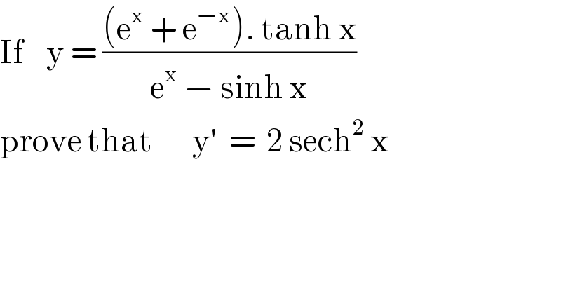 If    y = (((e^x  + e^(−x) ). tanh x)/(e^x  − sinh x))  prove that       y′  =  2 sech^2  x  