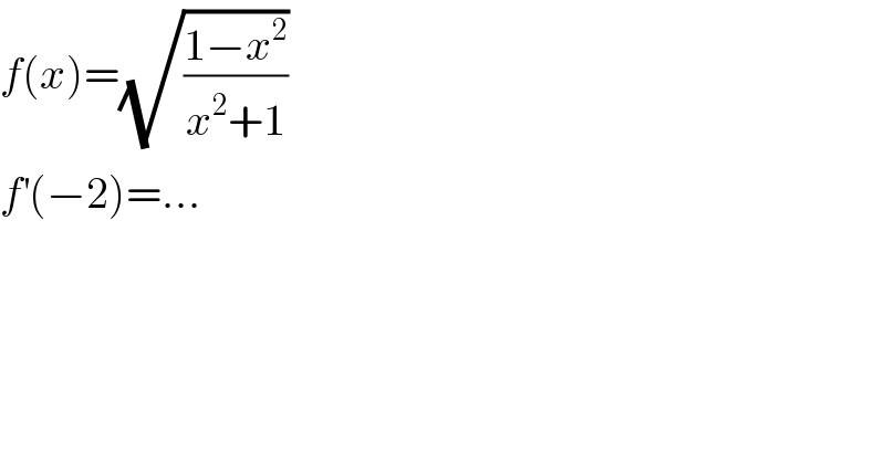 f(x)=(√((1−x^2 )/(x^2 +1)))  f^′ (−2)=...  