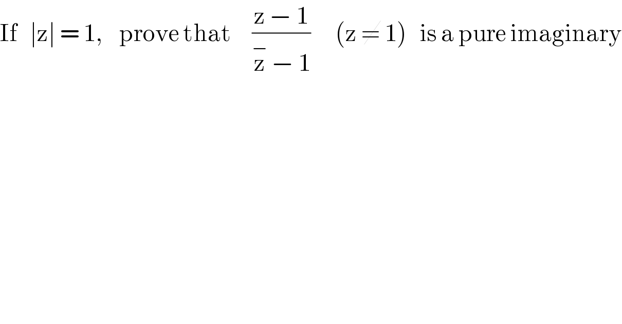 If   ∣z∣ = 1,    prove that     ((z − 1)/(z^−  − 1))      (z ≠ 1)   is a pure imaginary  