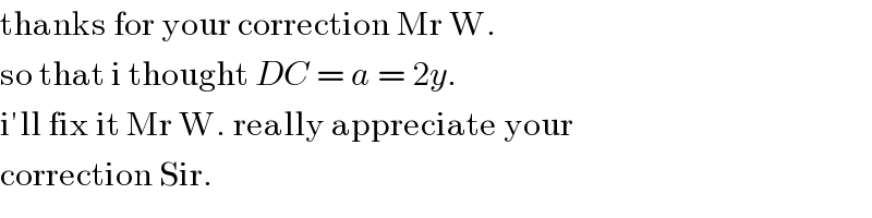 thanks for your correction Mr W.   so that i thought DC = a = 2y.   i′ll fix it Mr W. really appreciate your  correction Sir.  