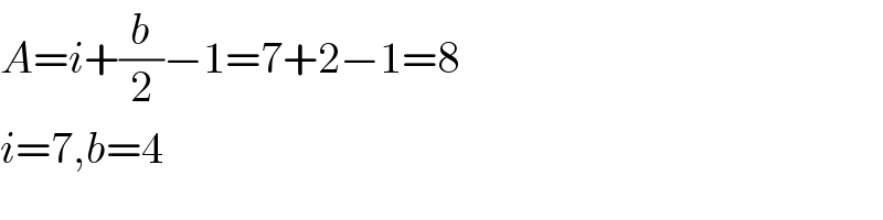 A=i+(b/2)−1=7+2−1=8  i=7,b=4  