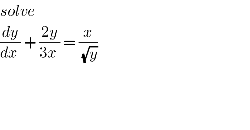 solve  (dy/(dx )) + ((2y)/(3x )) = (x/(√y))  