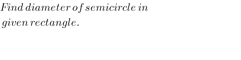 Find diameter of semicircle in   given rectangle.  