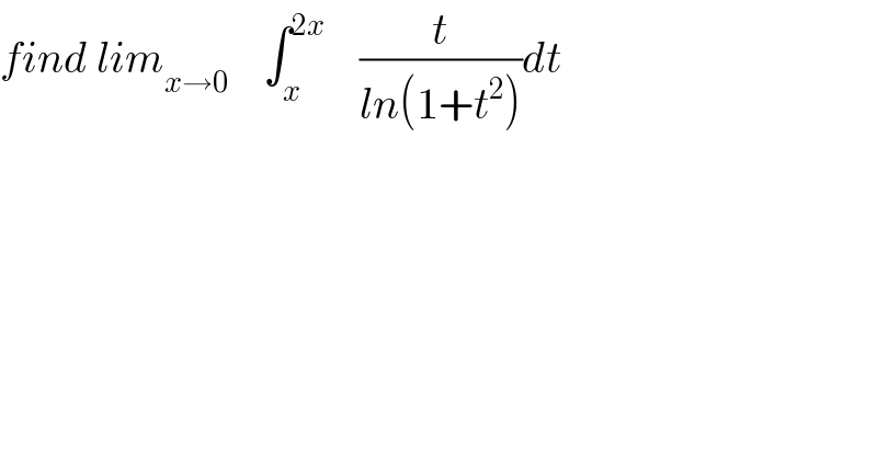 find lim_(x→0)     ∫_x ^(2x)     (t/(ln(1+t^2 )))dt  