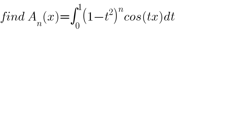 find A_n (x)=∫_0 ^1 (1−t^2 )^n cos(tx)dt  