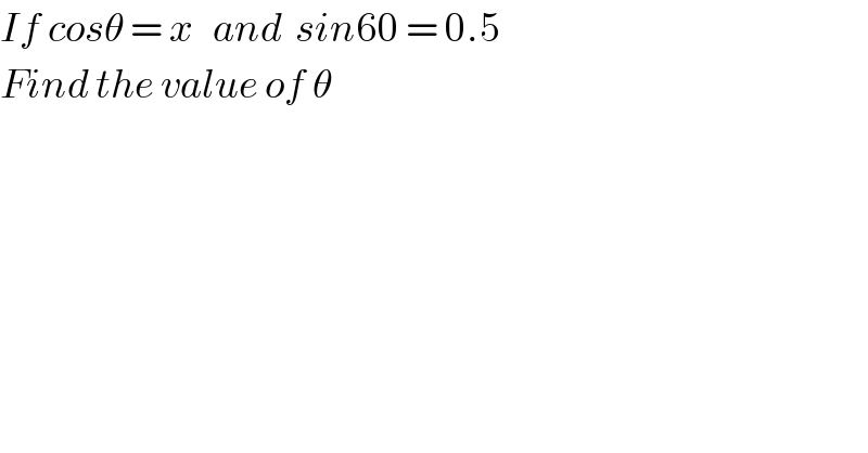 If cosθ = x   and  sin60 = 0.5  Find the value of θ  