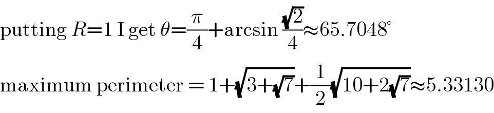 putting R=1 I get θ=(π/4)+arcsin ((√2)/4)≈65.7048°  maximum perimeter = 1+(√(3+(√7)))+(1/2)(√(10+2(√7)))≈5.33130  