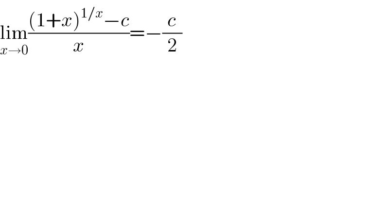 lim_(x→0) (((1+x)^(1/x) −c)/x)=−(c/2)  