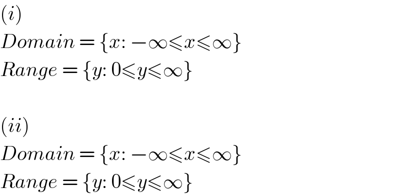 (i)  Domain = {x: −∞≤x≤∞}  Range = {y: 0≤y≤∞}    (ii)  Domain = {x: −∞≤x≤∞}  Range = {y: 0≤y≤∞}  