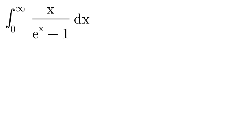   ∫_0 ^( ∞)    (x/(e^x  − 1))  dx   