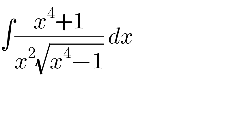 ∫((x^4 +1)/(x^2 (√(x^4 −1)))) dx  