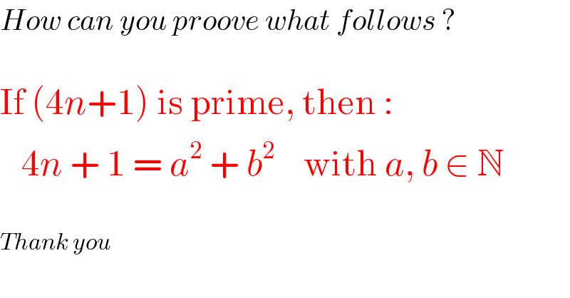 How can you proove what follows ?    If (4n+1) is prime, then :     4n + 1 = a^2  + b^2     with a, b ∈ N    Thank you  