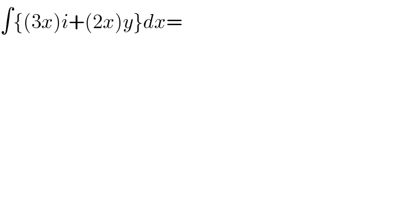 ∫{(3x)i+(2x)y}dx=    