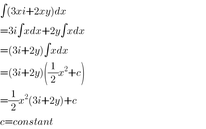 ∫(3xi+2xy)dx  =3i∫xdx+2y∫xdx  =(3i+2y)∫xdx  =(3i+2y)((1/2)x^2 +c)  =(1/2)x^2 (3i+2y)+c  c=constant  